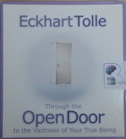 Through the Open Door to the Vastness of Your True Being written by Eckhart Toole performed by Eckhart Tolle on CD (Abridged)